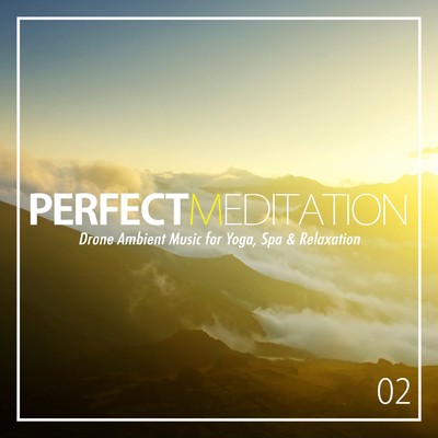 パーフェクト・メディテーション 02 - Drone Ambient Music for Yoga, Spa & Relaxation/Various Artists
