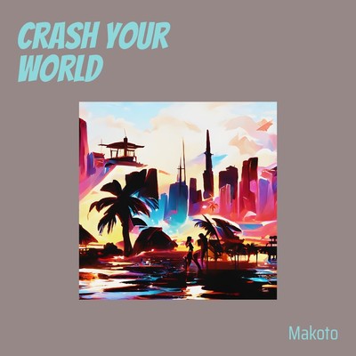 Crash Your World(Remastered 2024)/Makoto