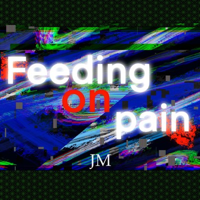 シングル/Feeding on pain/JM