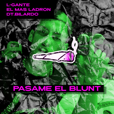 Pasame el Blunt (Explicit)/L-Gante／El Mas Ladron／DT.Bilardo
