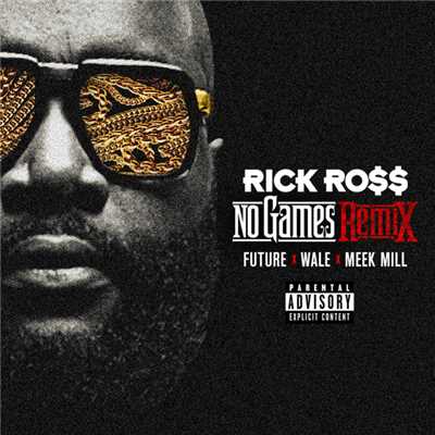 No Games (Explicit) (featuring Future, Wale, Meek Mill／Remix)/リック・ロス