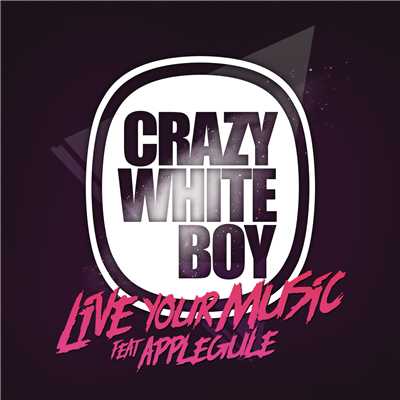 シングル/Live Your Music (featuring Apple Gule)/Crazy White Boy