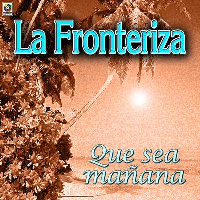Que Sea Manana/La Fronteriza