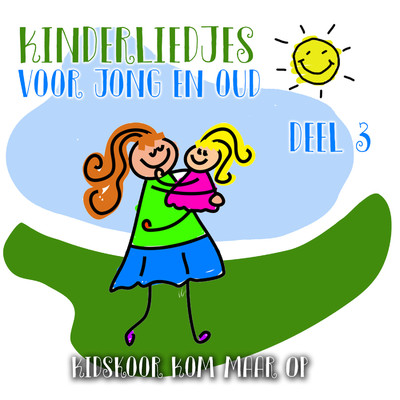 Kinderliedjes Voor Jong En Oud (Deel 3)/Kidskoor Kom Maar Op