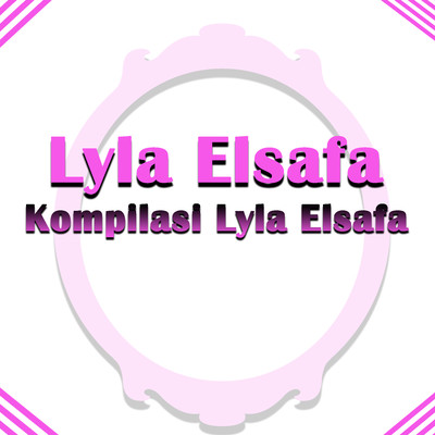 Kompilasi Lyla Elsafa/Lyla Elsafa