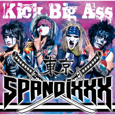 Kick Big Ass/東京SPANDIXXX