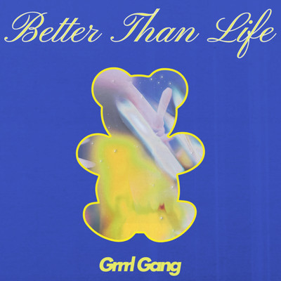 Better Than Life/Grrrl Gang
