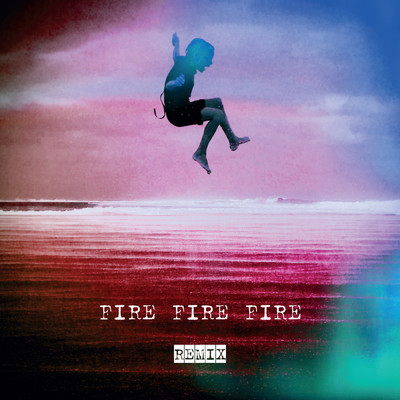 シングル/Fire Fire Fire (PARX Remix)/Kirsty Bertarelli