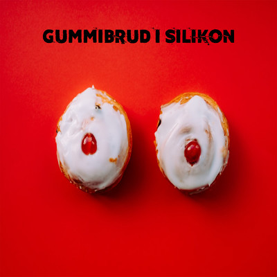 シングル/Gummibrud i Silikon (Explicit)/Rasmus Gozzi／Louise Andersson Bodin