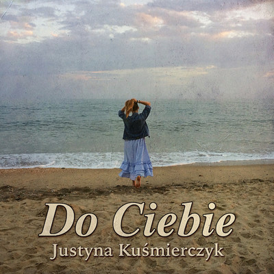 Do Ciebie/Justyna Kusmierczyk