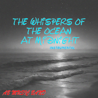 The Whispers of the Ocean at Midnight (Instrumental)/AB Music Band