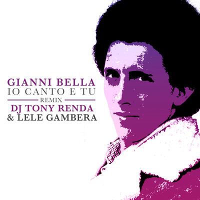シングル/Io canto e tu (DJ Tony Renda & Lele Gambera Remix) [2021 Remaster]/Gianni Bella