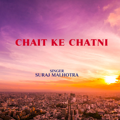 Chait Ke Chatni/Suraj Malhotra