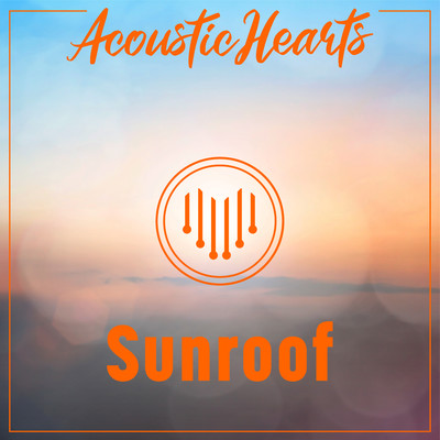 Sunroof/Acoustic Hearts