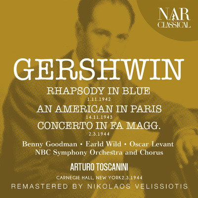GERSHWIN: RHAPSODY IN BLUE - AN AMERICAN IN PARIS - PIANO CONCERTO/Arturo Toscanini