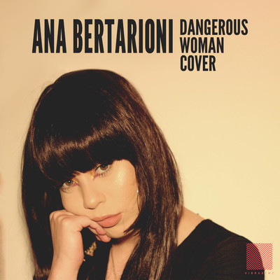Dangerous Woman/Ana Bertarioni