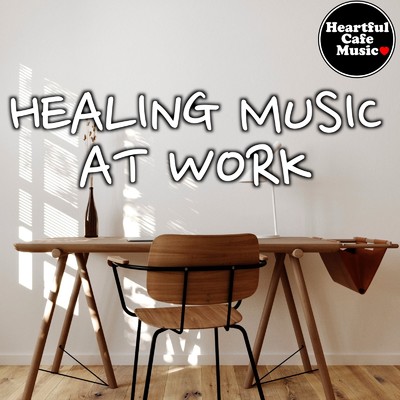 Healing music at work/Heartful Cafe Music