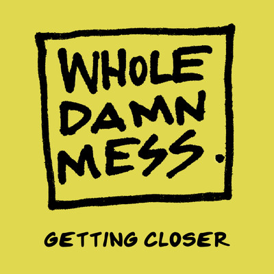 シングル/Getting Closer/Whole Damn Mess