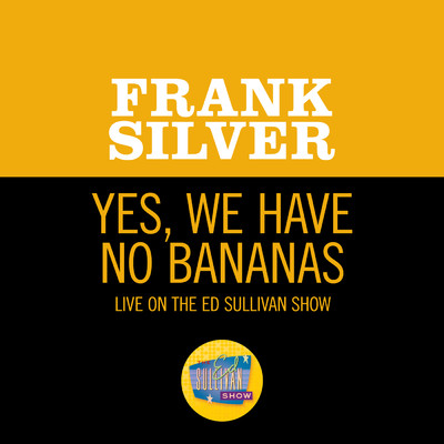 Yes, We Have No Bananas (Live On The Ed Sullivan Show, January 22, 1956)/Frank Silver
