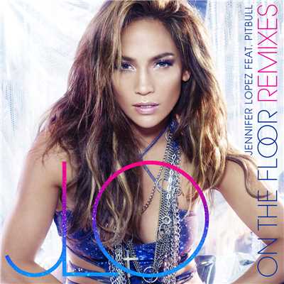 On The Floor (featuring Pitbull／Low Sunday ”On The Floor” Radio Edit)/ジェニファー・ロペス