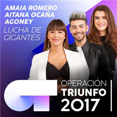 シングル/Lucha De Gigantes (Operacion Triunfo 2017)/Agoney／Aitana Ocana／Amaia Romero