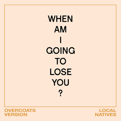 When Am I Gonna Lose You (Overcoats Version)/ローカル・ネイティヴス／Overcoats／Donmoyer