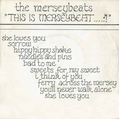 This Is Merseybeat: This Is Merseybeat ／ She Loves You ／ Sorrow ／ Hippy Hippy Shake ／ Needles And Pins ／ Bad To Me ／ Sweets For My Sweet ／ I Think Of You ／ Fery Cross The Mersey ／ You'll Never Walk Alone ／ She Loves You/The Merseybeats
