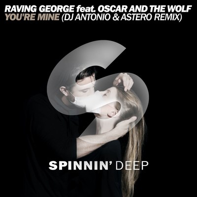 You're Mine (DJ Antonio & Astero Remix)/Oscar and the Wolf, Raving George