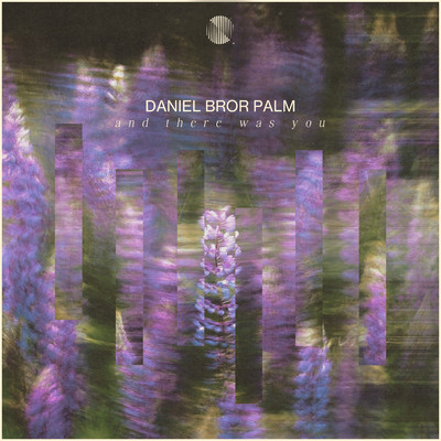 And There Was You/Daniel Bror Palm