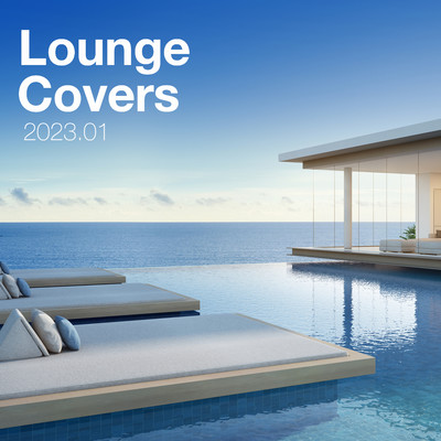 Lounge Covers Of Popular Songs 2023.01 -  Chill Out Covers - Relax  & Chill Covers/Various Artists