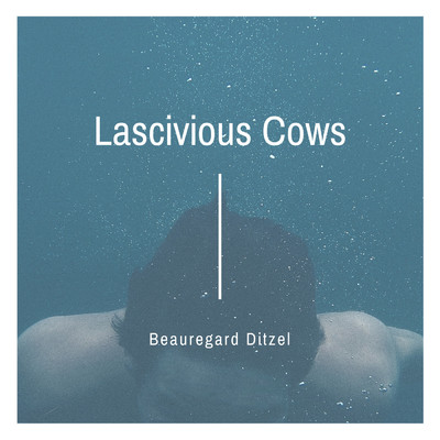 Lascivious Cows/Beauregard Ditzel