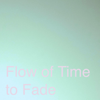 Flow of Time to Fade/Atelier Pink Noise