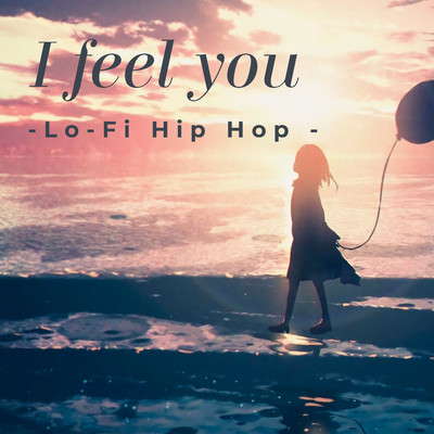 I feel you-Lo-Fi Hip Hop -/Lo-Fi Chill