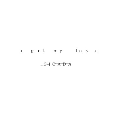 シングル/u got my love/CICADA