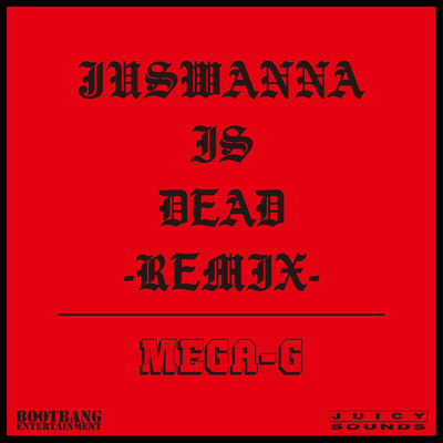アルバム/JUSWANNA IS DEAD (REMIX)/MEGA-G