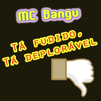アルバム/Ta Fudido, Ta Deploravel/MC Bangu