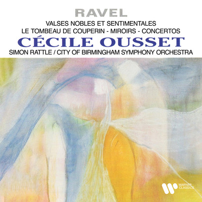 アルバム/Ravel: Valses nobles et sentimentales, Le tombeau de Couperin, Miroirs & Concertos/Cecile Ousset, City of Birmingham Symphony Orchestra, Sir Simon Rattle