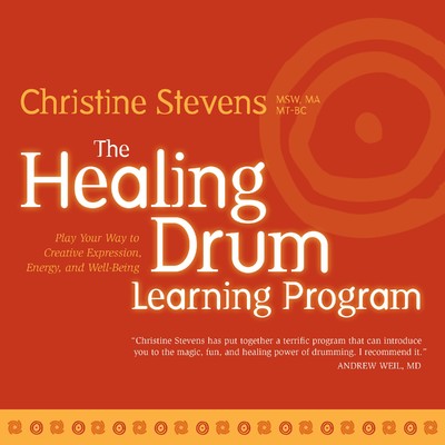 The Healing Drum Learning Program: Play Your Way to Creative Expression, Energy, and Well-Being/Christine Stevens