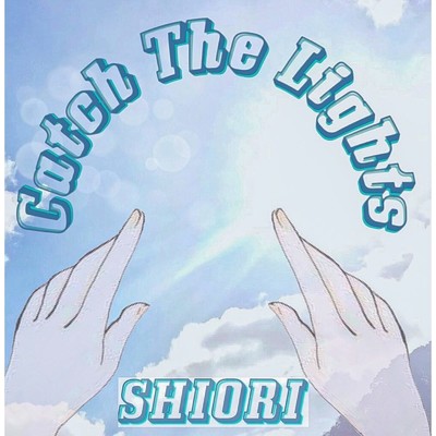 Catch The Lights/SHIORI