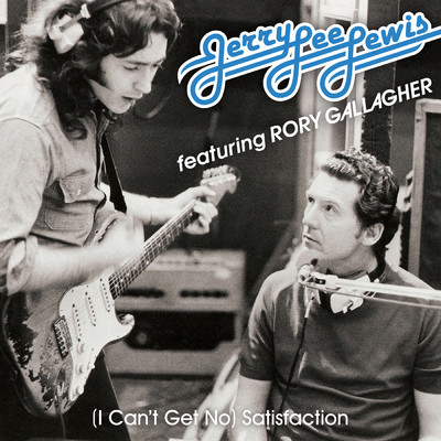 (I Can't Get No) Satisfaction (featuring Rory Gallagher／Alternate Version)/ジェリー・リー・ルイス