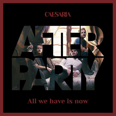Afterparty - All We Have Is Now/Caesaria