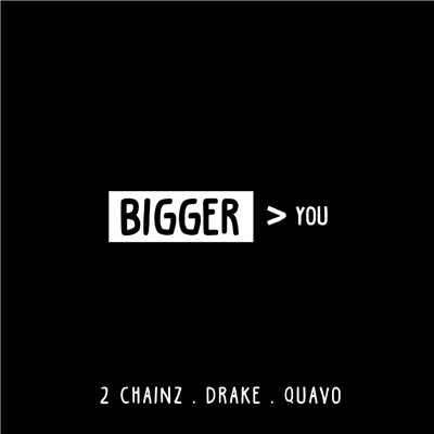 シングル/Bigger Than You (Explicit) (featuring Drake, Quavo)/2チェインズ