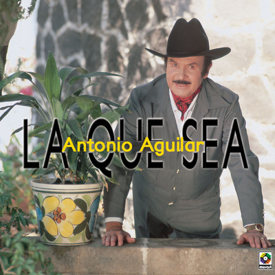 シングル/La Que Sea/Antonio Aguilar