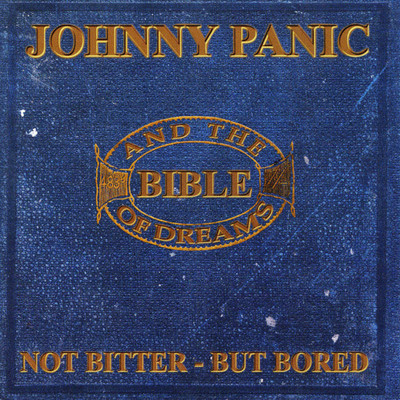 Not Bitter - But Bored/Johnny Panic and the Bible of Dreams