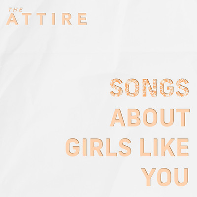 Songs About Girls Like You/The Attire