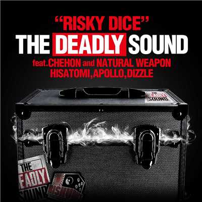 THE DEADLY SOUND feat. CHEHON, NATURAL WEAPON, HISATOMI, APOLLO, DIZZLE/RISKY DICE