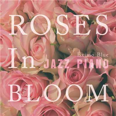 Roses In Bloom - Jazz Piano/Eximo Blue