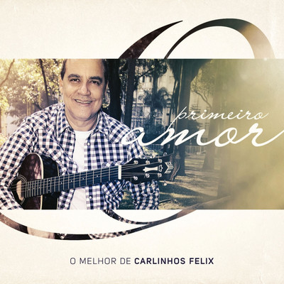 アルバム/Primeiro Amor: O Melhor de Carlinhos Felix/Carlinhos Felix