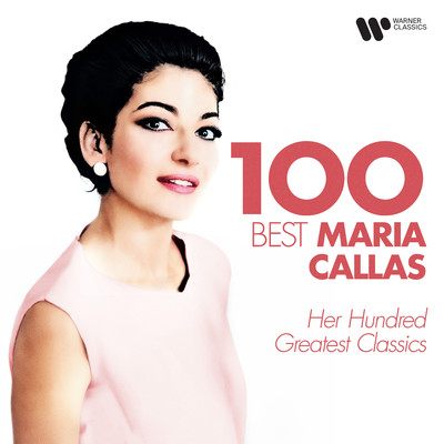 アルバム/100 Best Maria Callas - Her Hundred Greatest Classics/Maria Callas