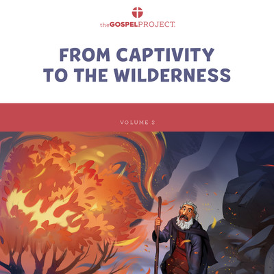 The Gospel Project for Kids Vol. 2 (Winter 2021-22):  From Captivity to the Wilderness/Lifeway Kids Worship